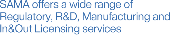 SAMA offers a wide range of Regulatory, R&D, Manufacturing and In&Out Licensing services